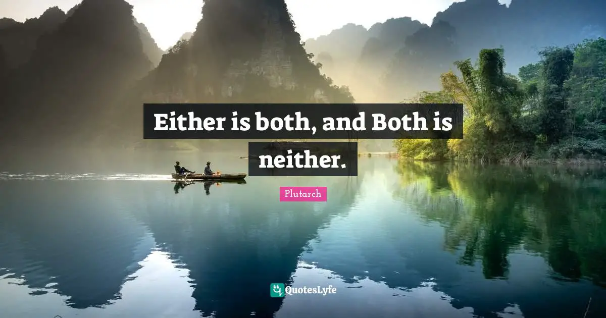 Either is both, and Both is neither.