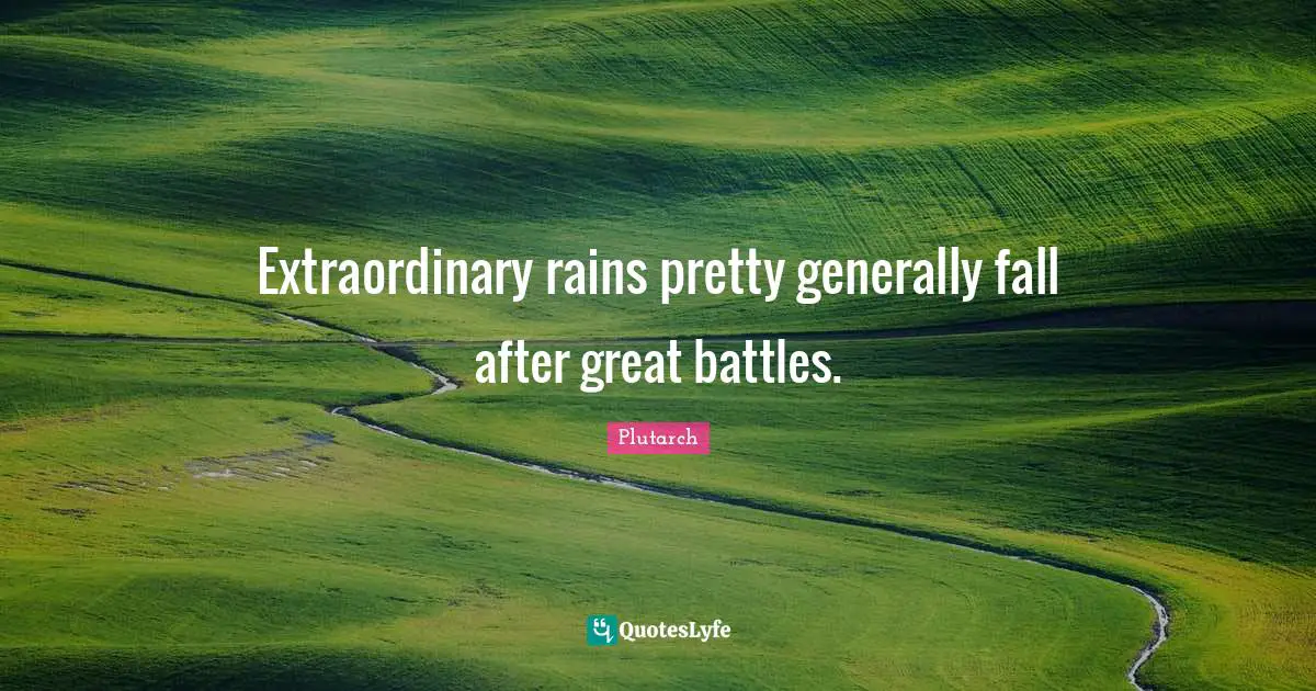 Extraordinary rains pretty generally fall after great battles.