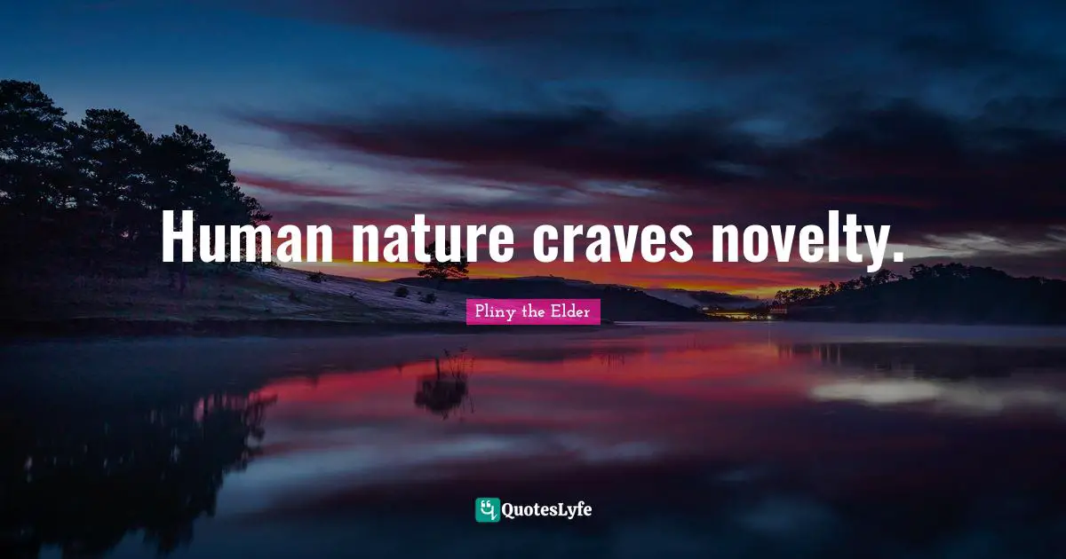 Human nature craves novelty.