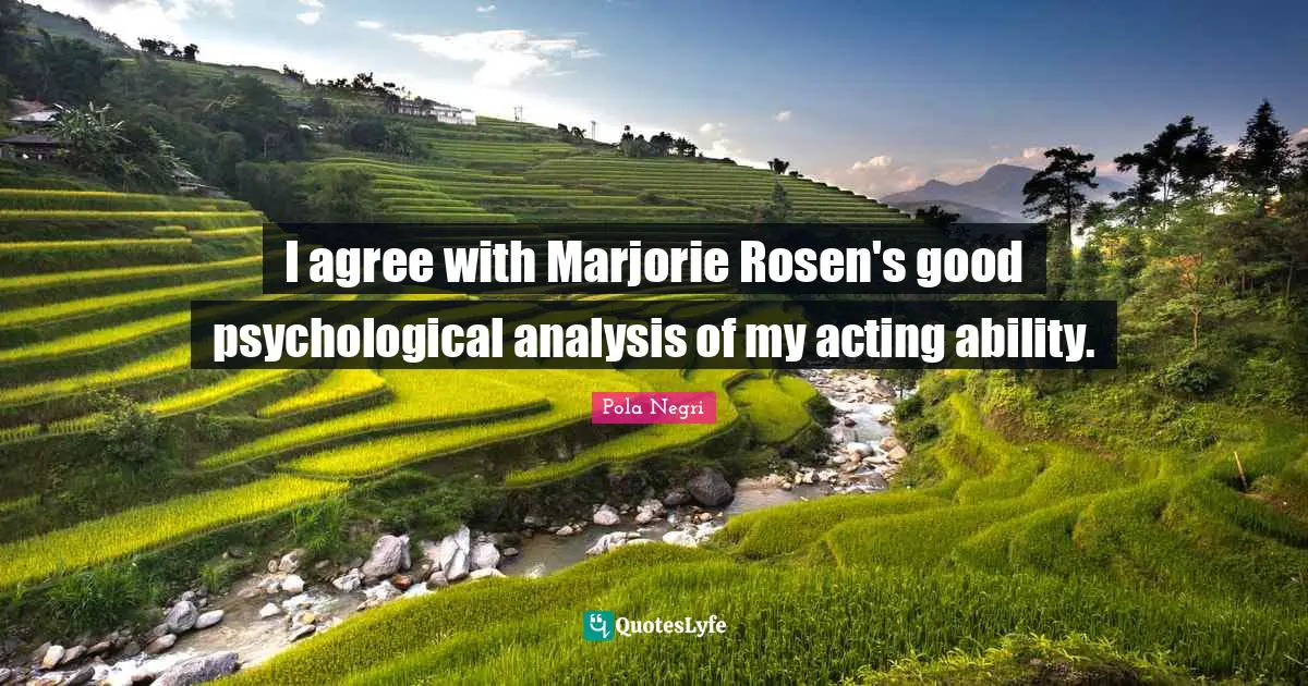 I agree with Marjorie Rosen's good psychological analysis of my acting ability.