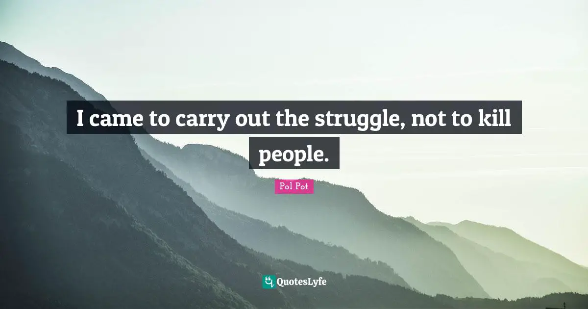 I came to carry out the struggle, not to kill people.