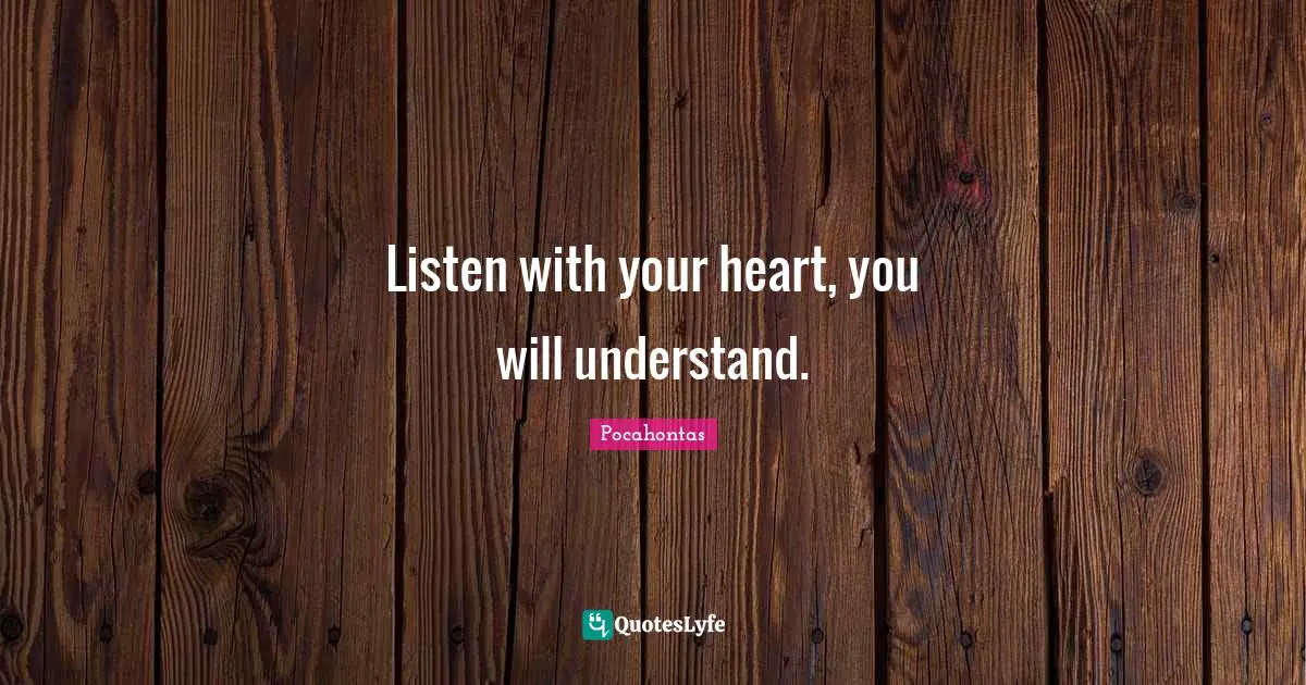 Listening Quotes: "Listen with your heart, you will understand."