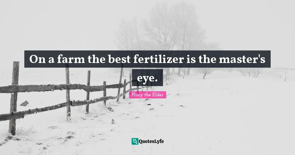 On a farm the best fertilizer is the master's eye.