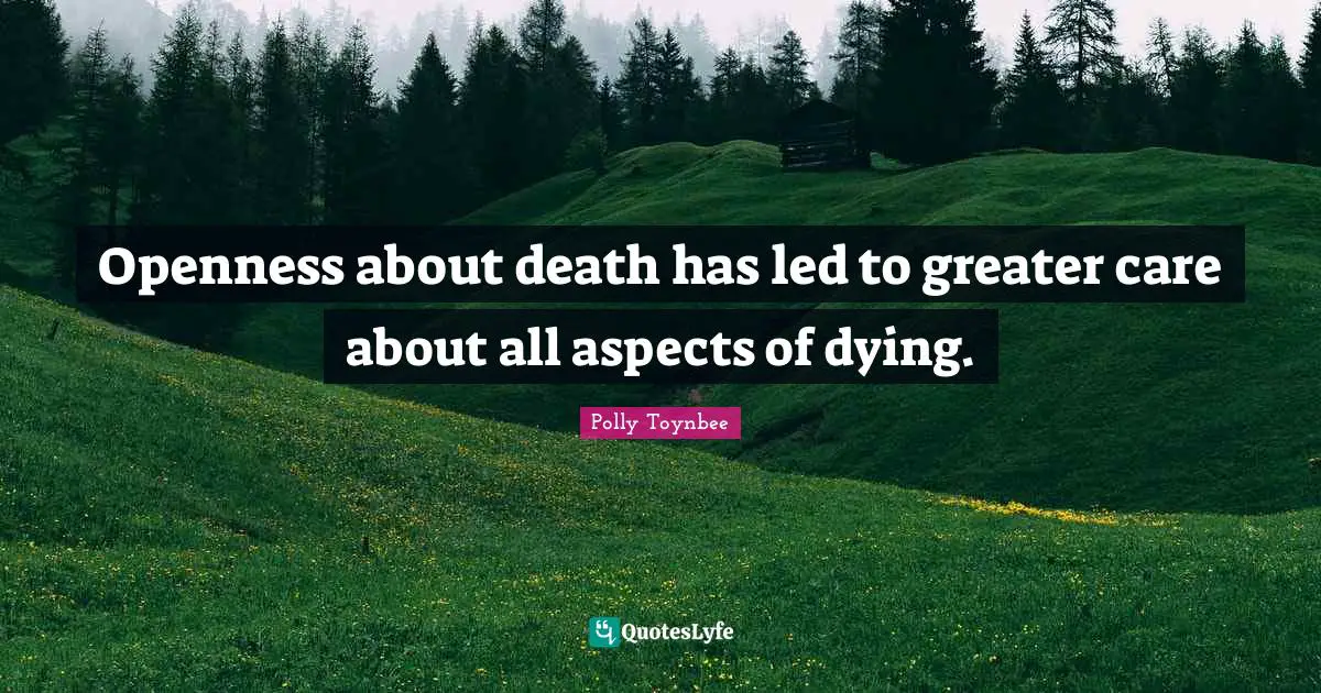 Openness about death has led to greater care about all aspects of dying.