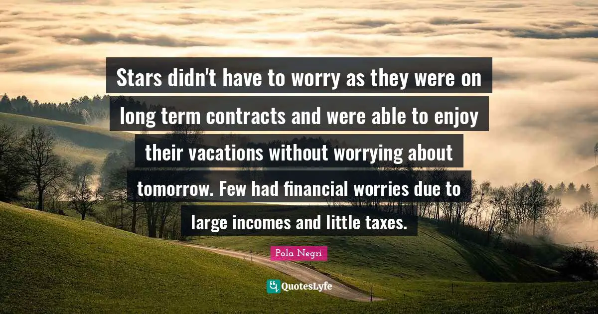 Stars didn't have to worry as they were on long term contracts and were able to enjoy their vacations without worrying about tomorrow. Few had financial worries due to large incomes and little taxes.