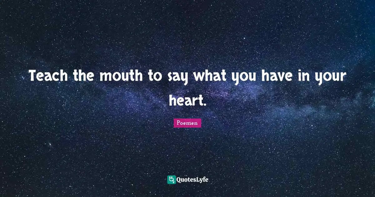 Mouths Quotes: "Teach the mouth to say what you have in your heart."