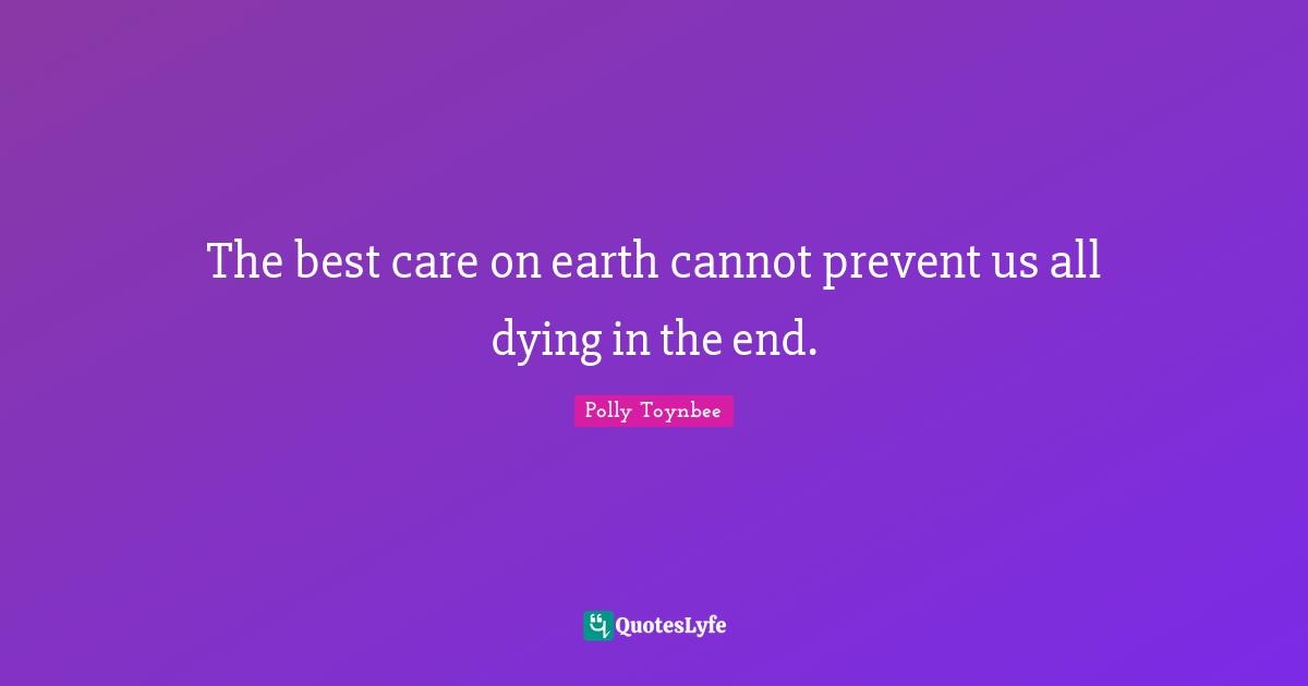 The best care on earth cannot prevent us all dying in the end.
