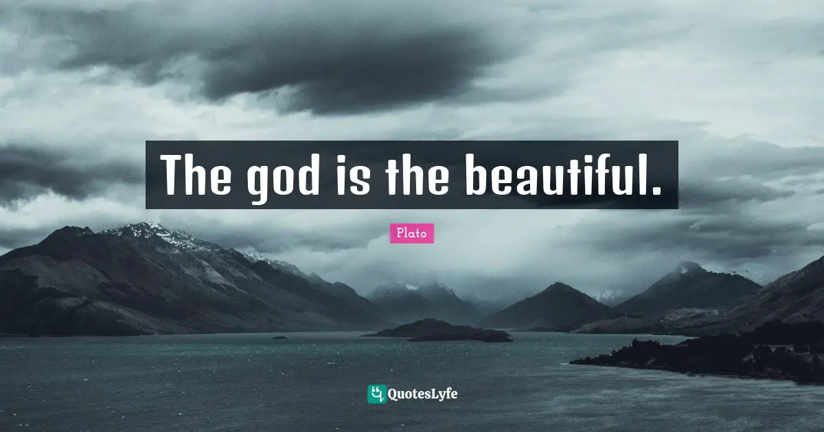 The god is the beautiful.