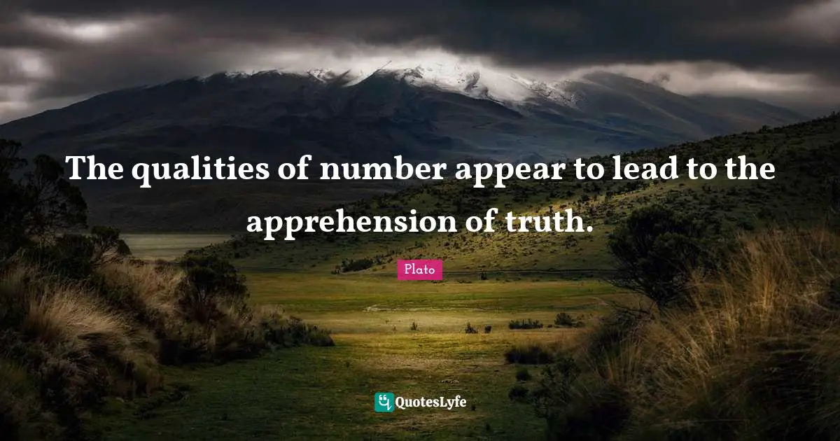 The qualities of number appear to lead to the apprehension of truth.