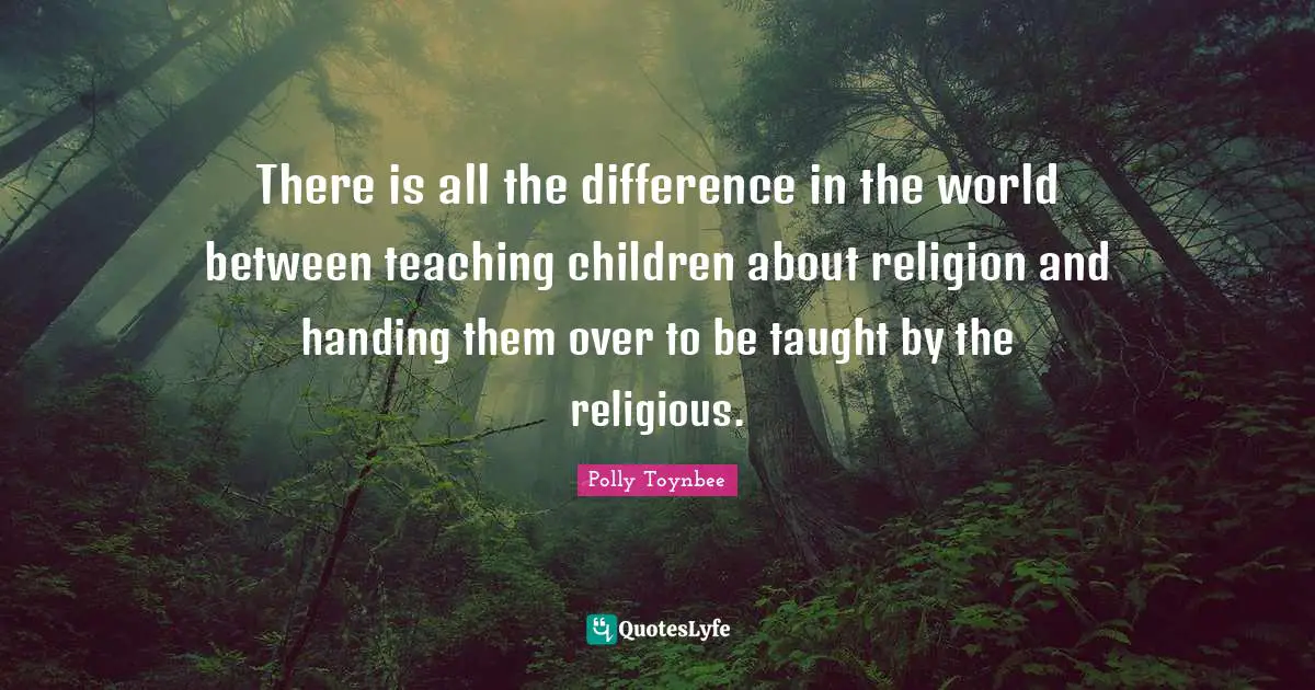 There is all the difference in the world between teaching children about religion and handing them over to be taught by the religious.