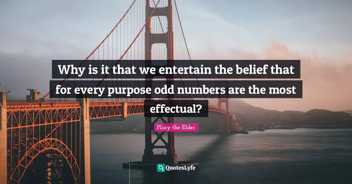 Why is it that we entertain the belief that for every purpose odd numbers are the most effectual?