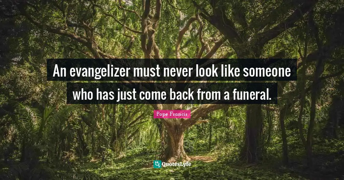 An evangelizer must never look like someone who has just come back from a funeral.