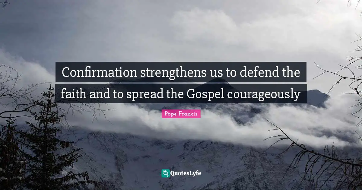 Confirmation strengthens us to defend the faith and to spread the Gospel courageously