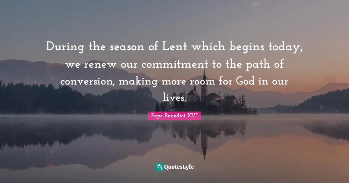 During the season of Lent which begins today, we renew our commitment to the path of conversion, making more room for God in our lives.