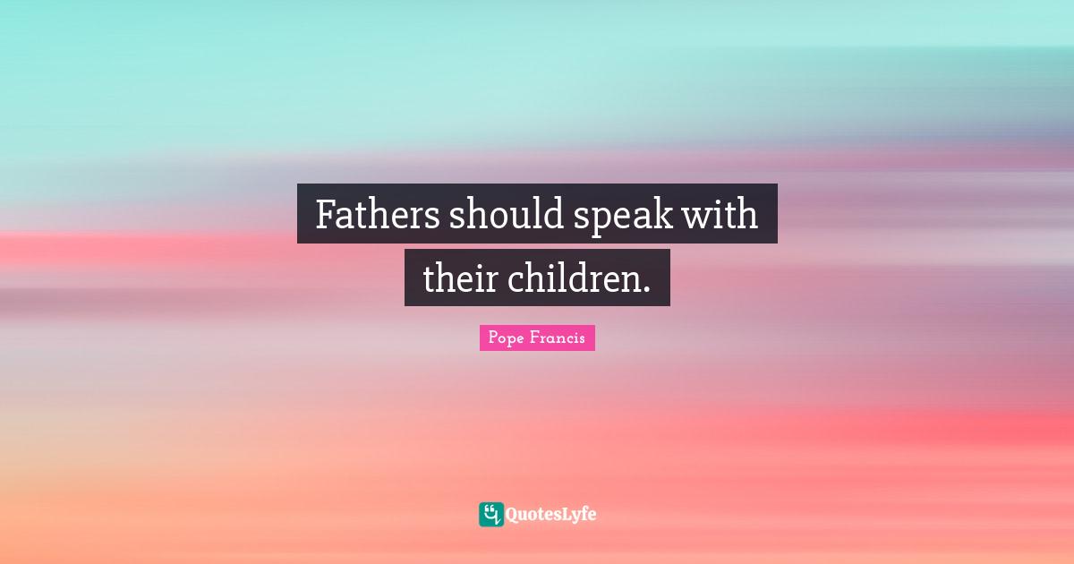 Fathers should speak with their children.