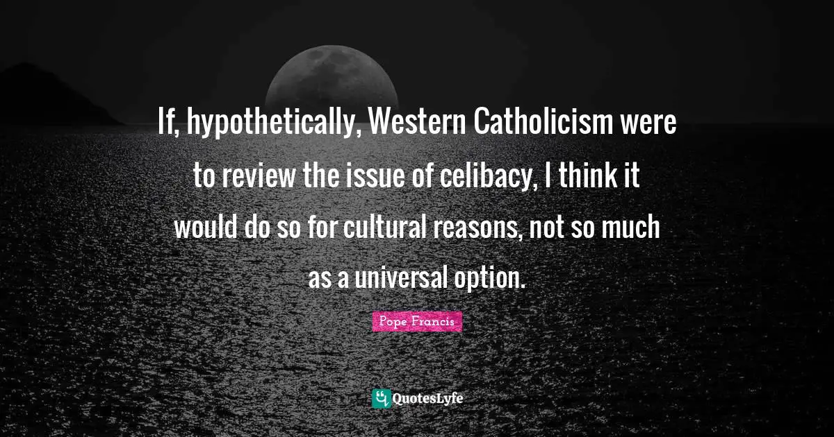 If, hypothetically, Western Catholicism were to review the issue of celibacy, I think it would do so for cultural reasons, not so much as a universal option.