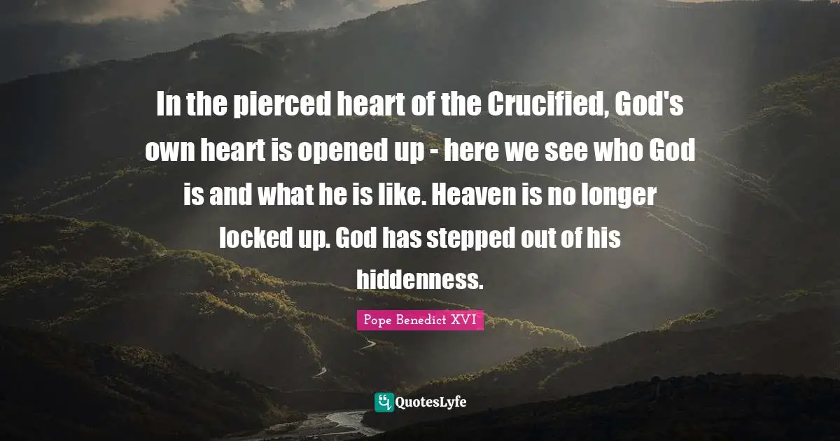 Locked Up Quotes: "In the pierced heart of the Crucified, God's own heart is opened up - here we see who God is and what he is like. Heaven is no longer locked up. God has stepped out of his hiddenness."