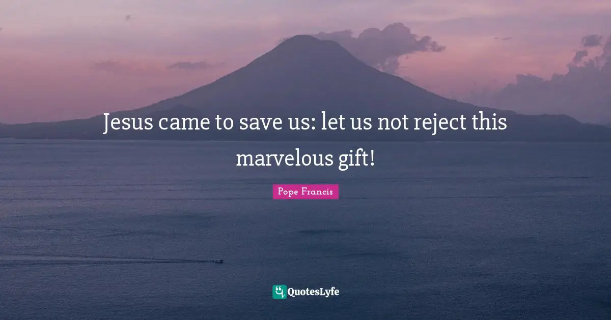 Jesus came to save us: let us not reject this marvelous gift!