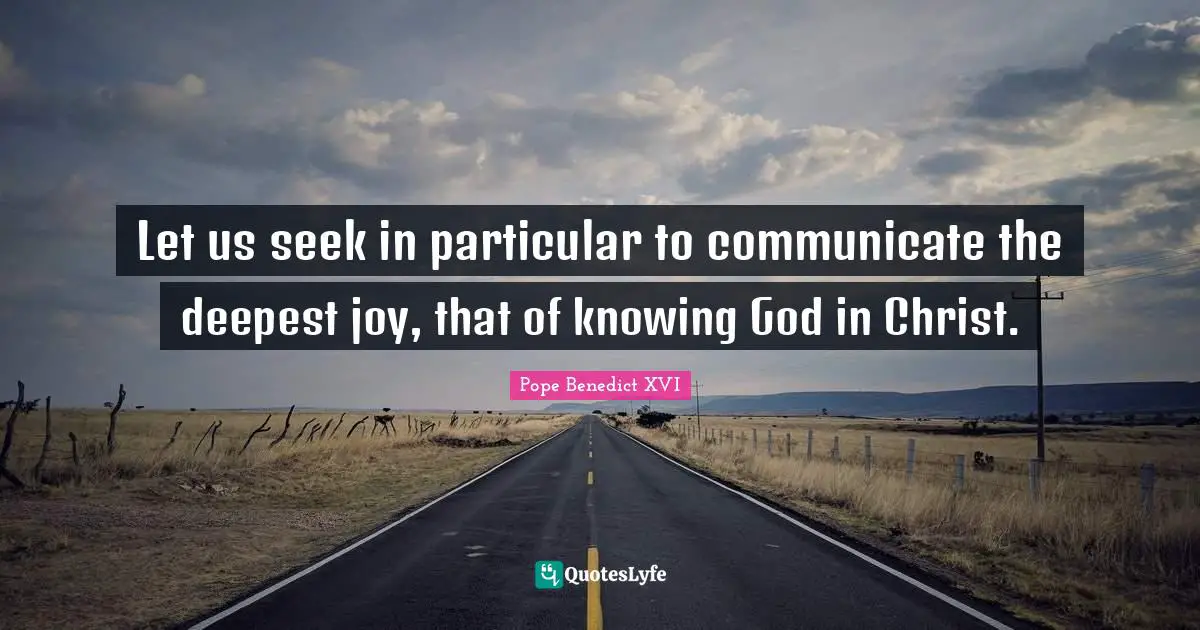 Let us seek in particular to communicate the deepest joy, that of knowing God in Christ.