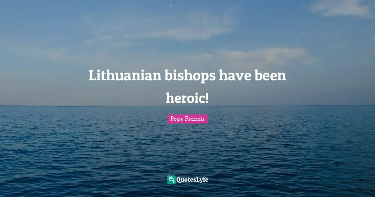 Lithuanian bishops have been heroic!