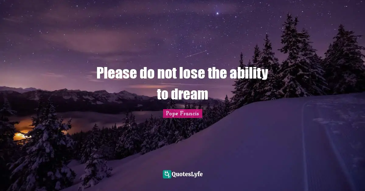 Please do not lose the ability to dream