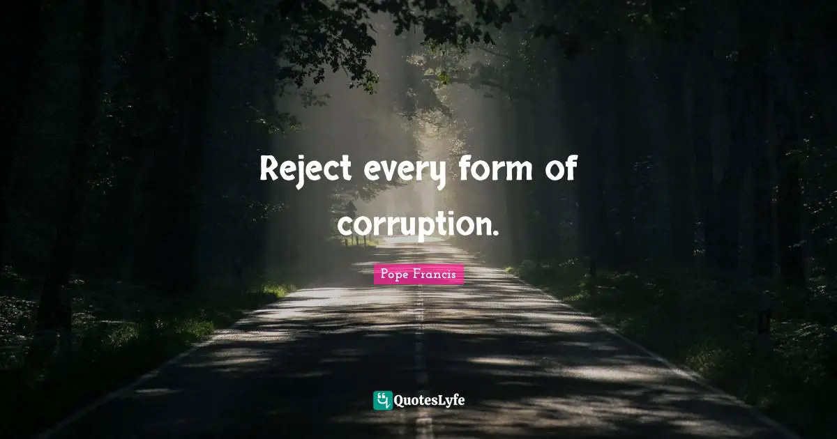 Reject every form of corruption.