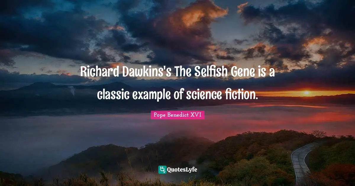 Richard Dawkins's The Selfish Gene is a classic example of science fiction.
