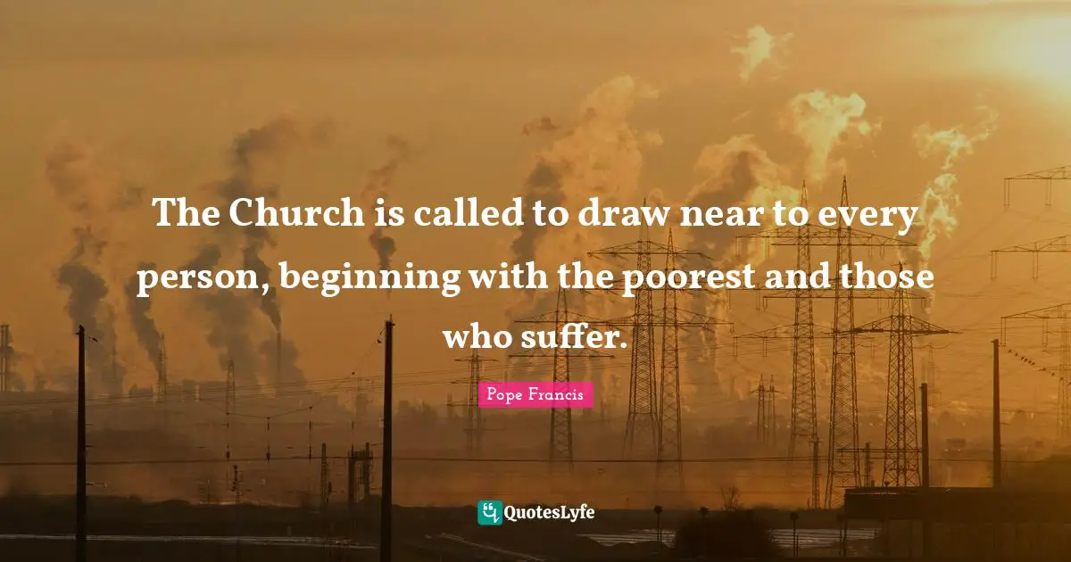 The Church is called to draw near to every person, beginning with the poorest and those who suffer.