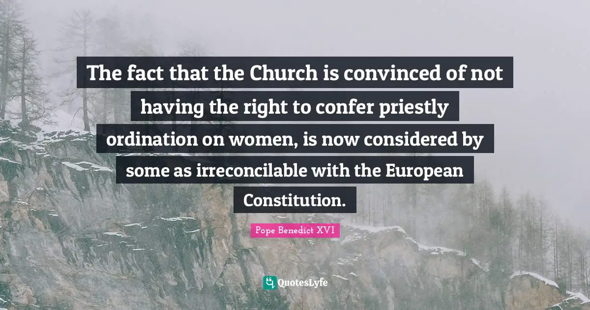 The fact that the Church is convinced of not having the right to confer priestly ordination on women, is now considered by some as irreconcilable with the European Constitution.
