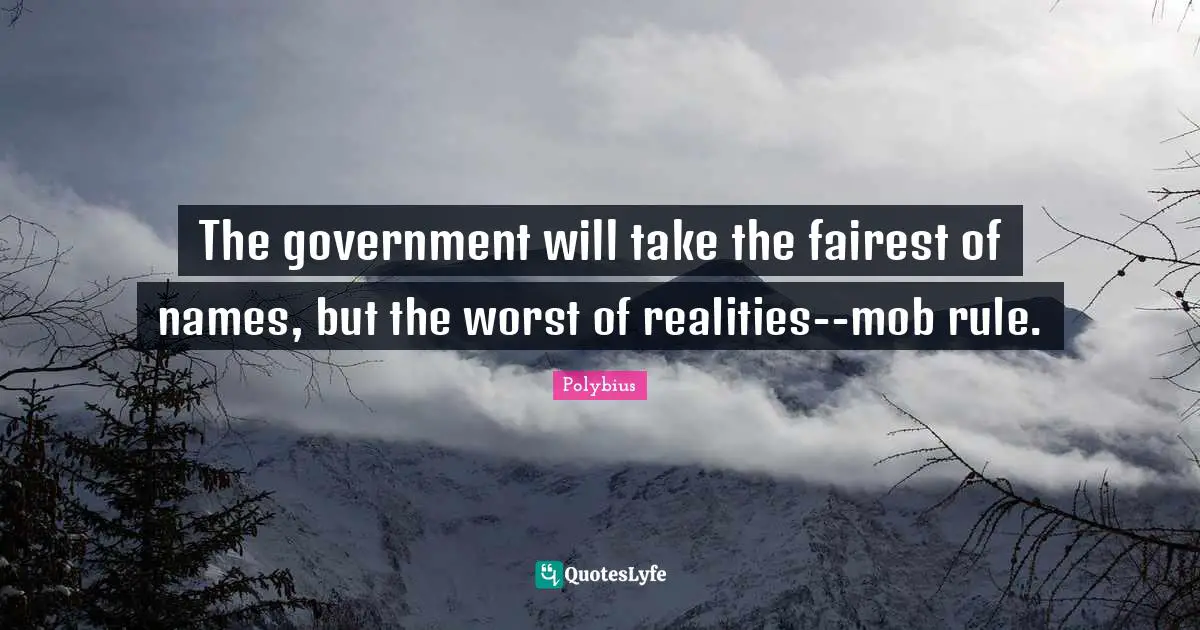 The government will take the fairest of names, but the worst of realities--mob rule.