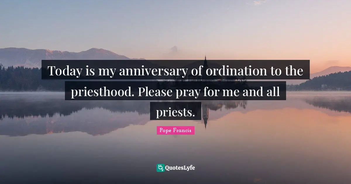 Today is my anniversary of ordination to the priesthood. Please pray for me and all priests.
