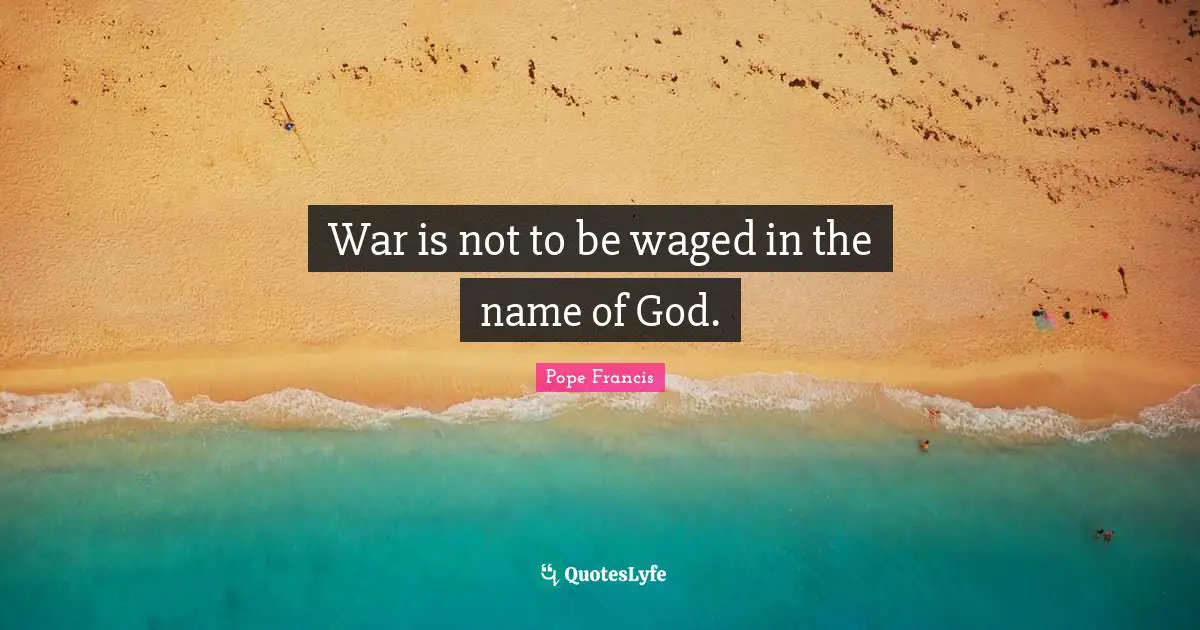 War is not to be waged in the name of God.