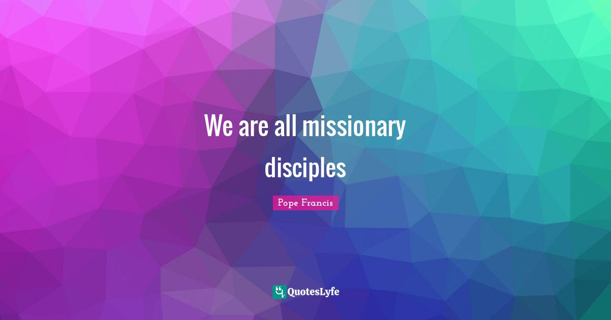 We are all missionary disciples