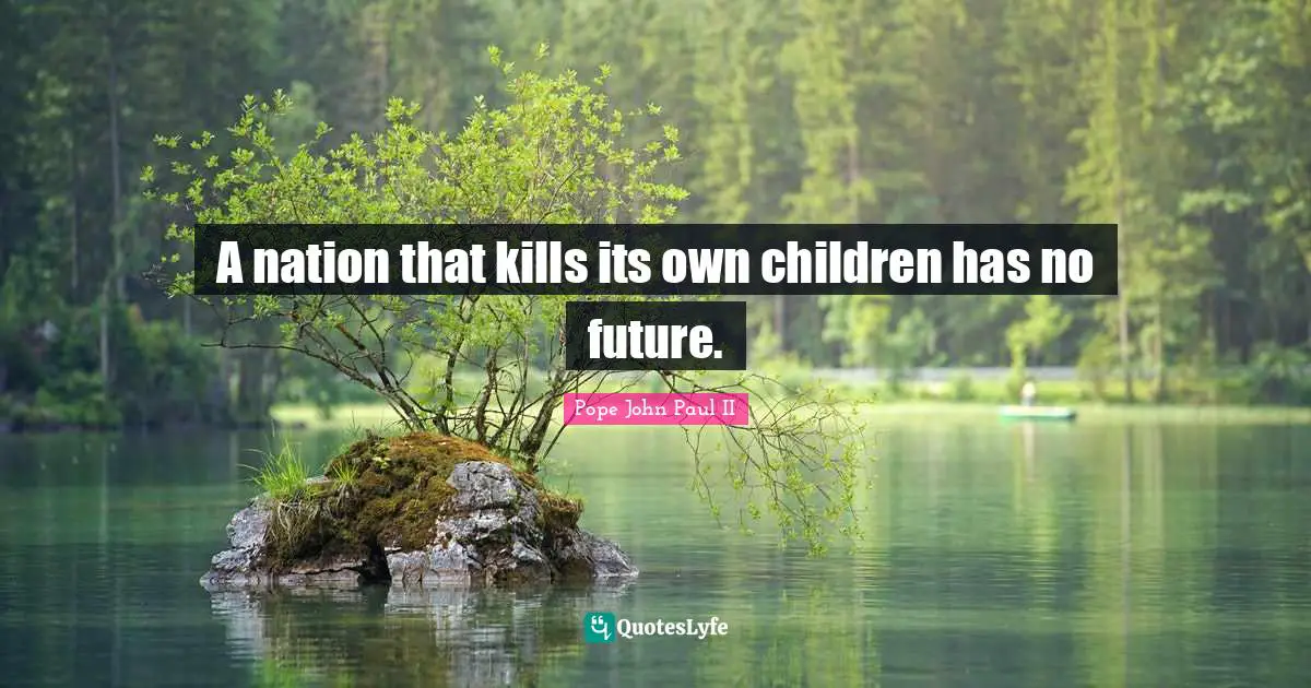 A nation that kills its own children has no future.