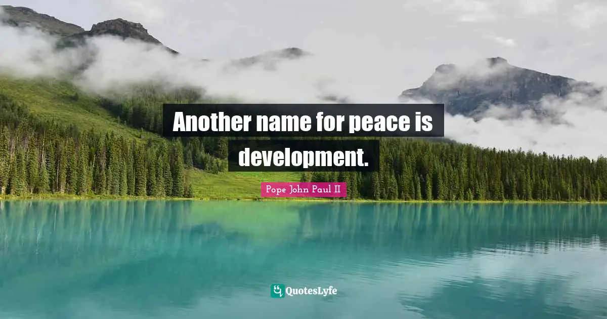 Another name for peace is development.