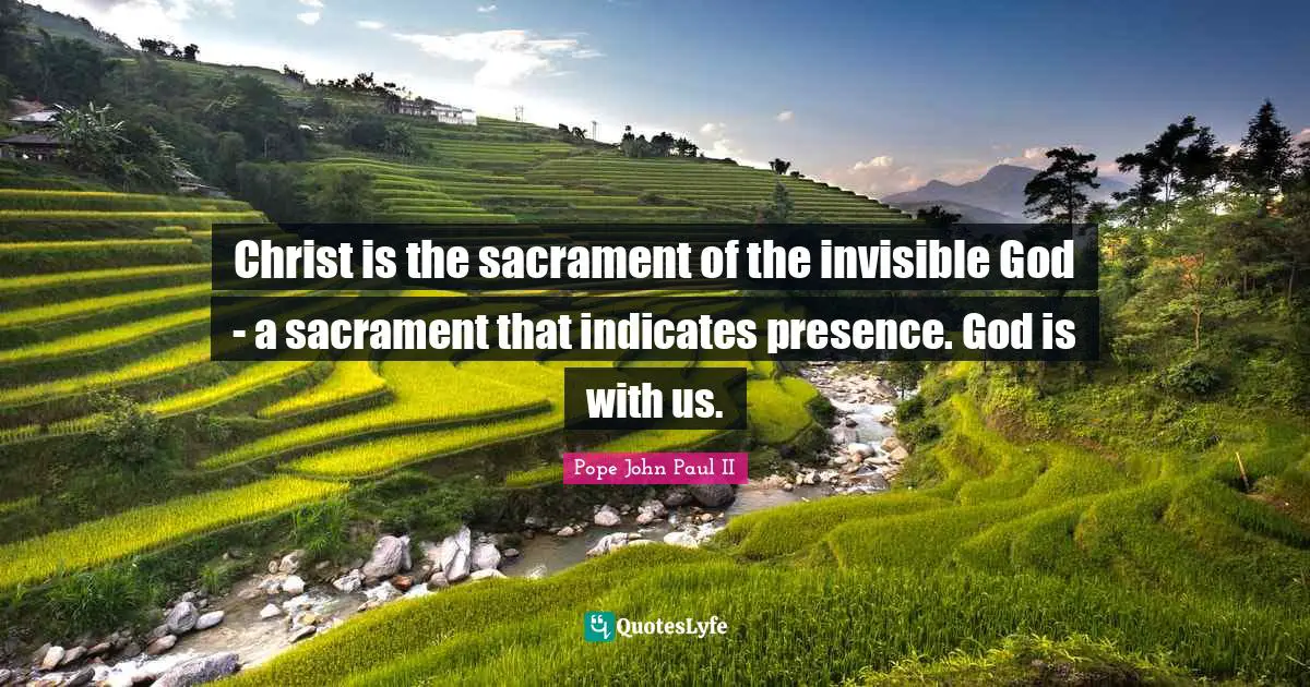 God Is With Us Quotes: "Christ is the sacrament of the invisible God - a sacrament that indicates presence. God is with us."