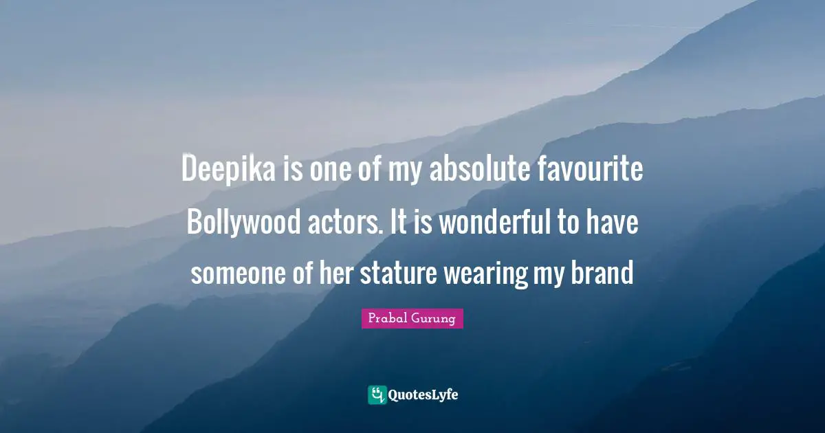 Deepika is one of my absolute favourite Bollywood actors. It is wonderful to have someone of her stature wearing my brand