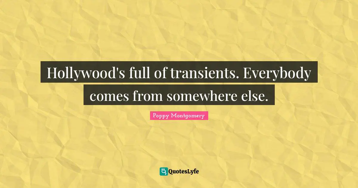 Hollywood's full of transients. Everybody comes from somewhere else.