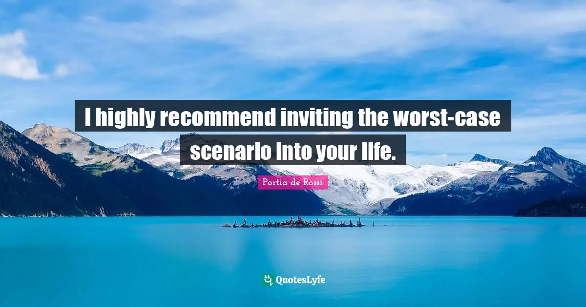 Worst Case Scenario Quotes: "I highly recommend inviting the worst-case scenario into your life."