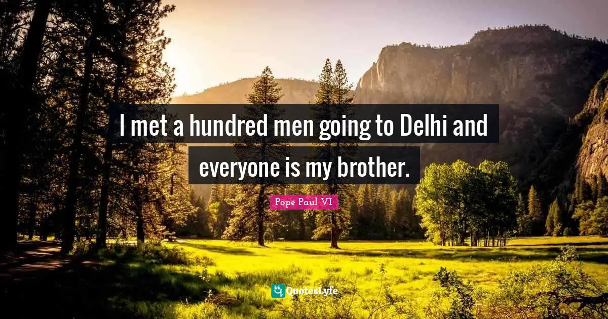 I met a hundred men going to Delhi and everyone is my brother.