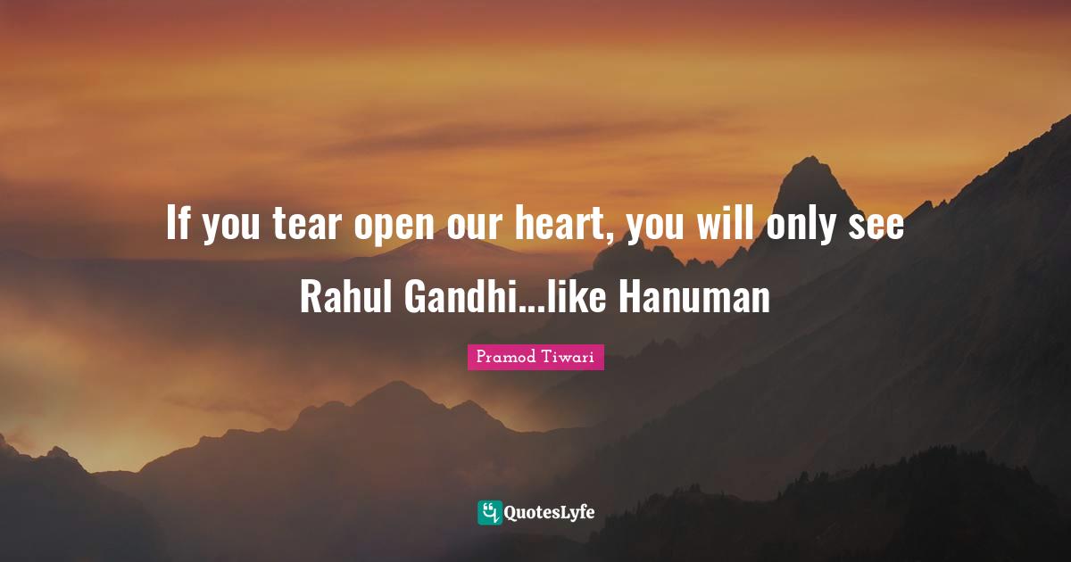 If you tear open our heart, you will only see Rahul Gandhi...like Hanuman