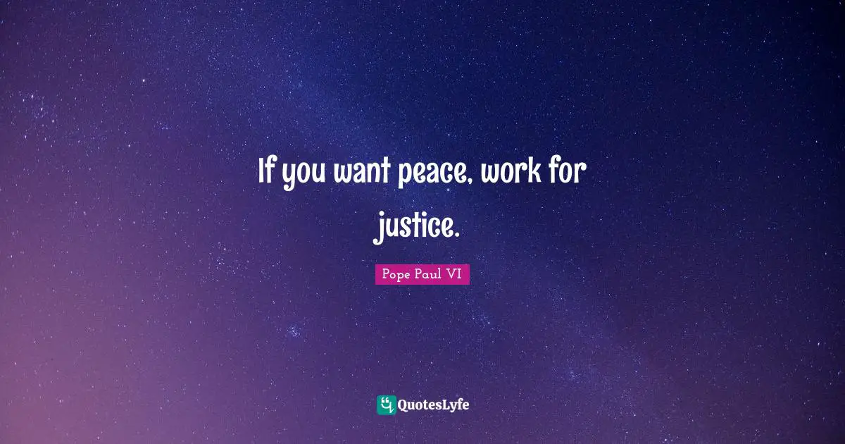 If you want peace, work for justice.
