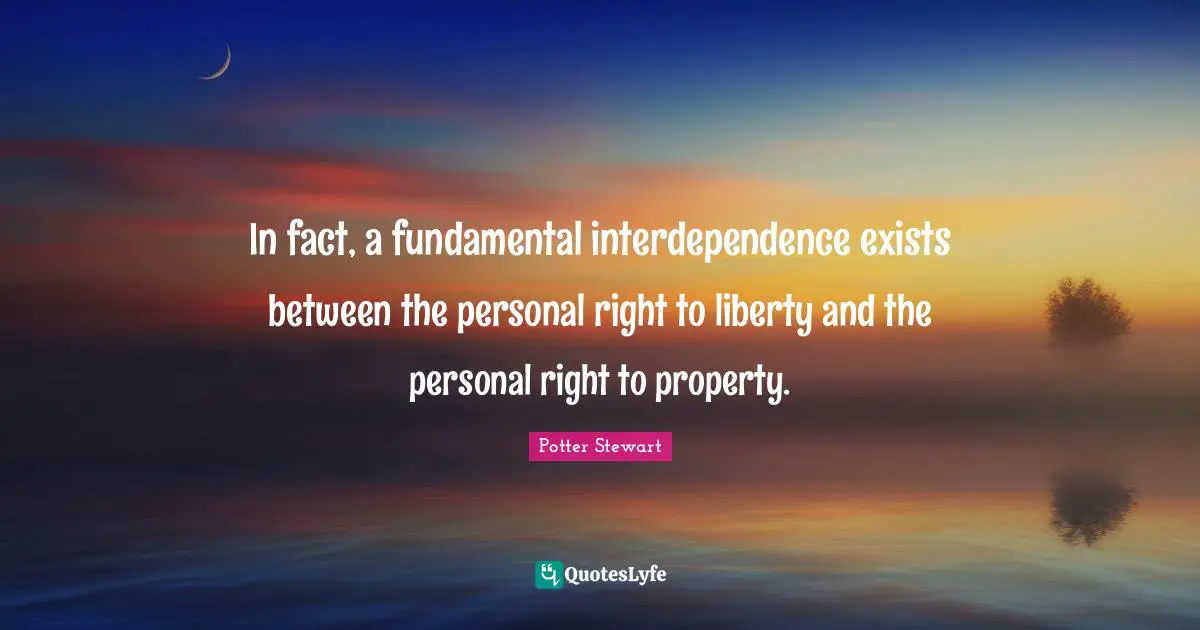 In fact, a fundamental interdependence exists between the personal right to liberty and the personal right to property.