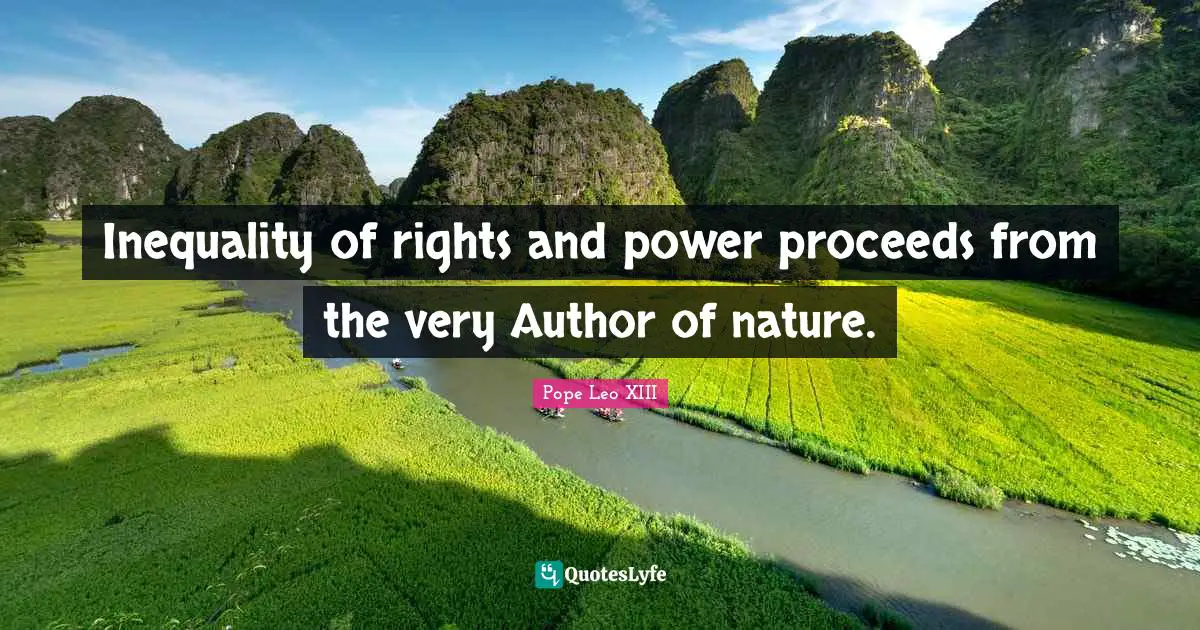 Inequality Quotes: "Inequality of rights and power proceeds from the very Author of nature."