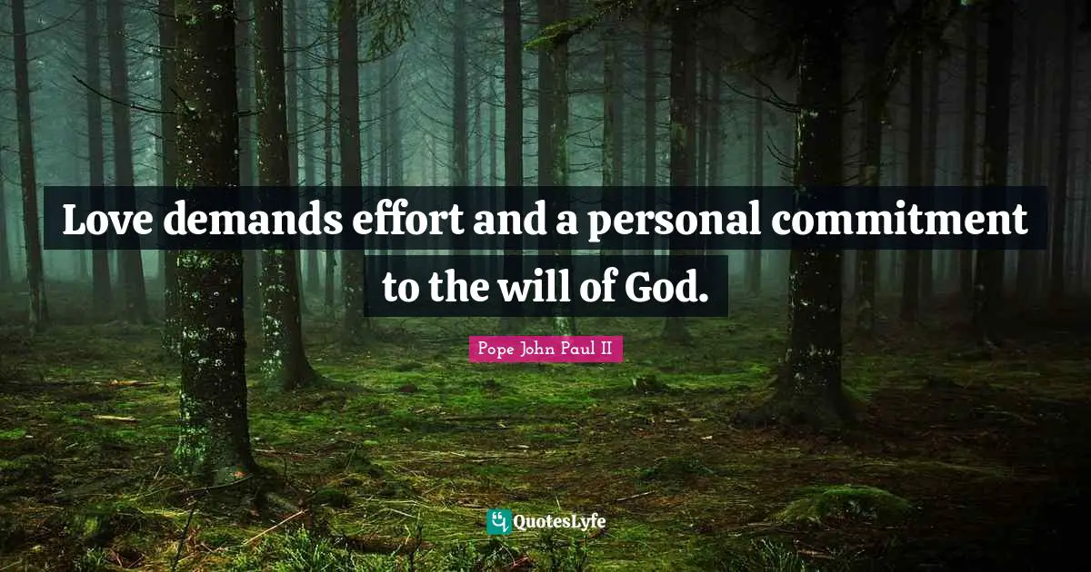 Love demands effort and a personal commitment to the will of God.