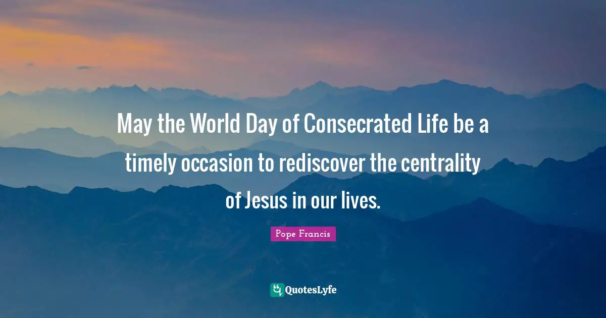 May the World Day of Consecrated Life be a timely occasion to rediscov