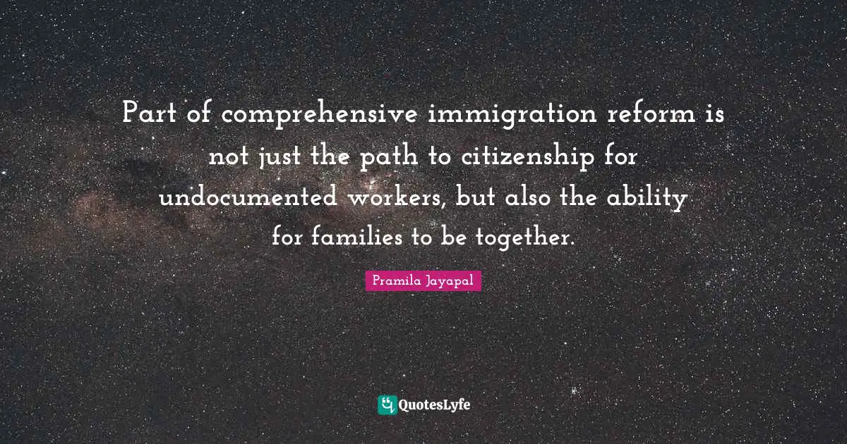 Part of comprehensive immigration reform is not just the path to citizenship for undocumented workers, but also the ability for families to be together.