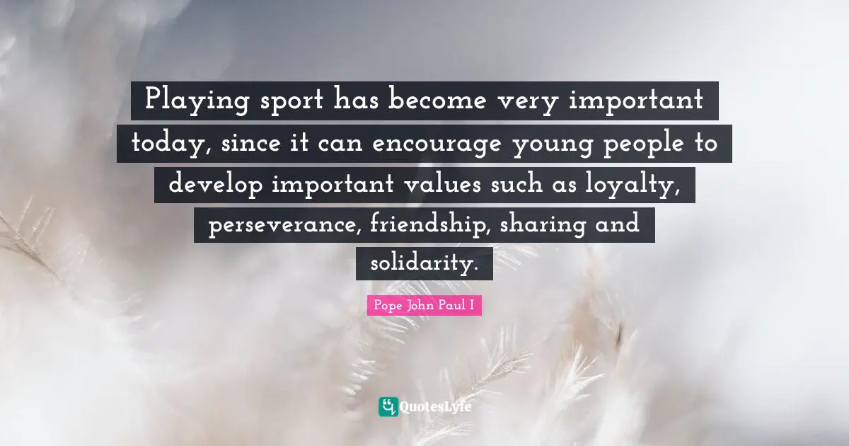 Playing sport has become very important today, since it can encourage young people to develop important values such as loyalty, perseverance, friendship, sharing and solidarity.