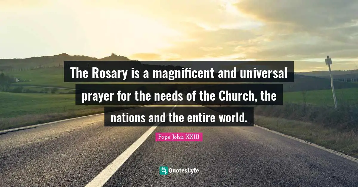 The Rosary is a magnificent and universal prayer for the needs of the Church, the nations and the entire world.