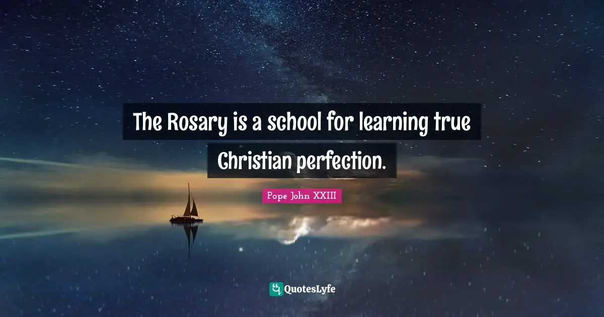 The Rosary is a school for learning true Christian perfection.